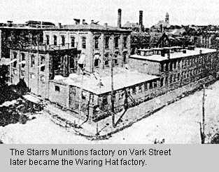 The Starrs Munitions factory on Vark Street later became the Waring Hat factory.